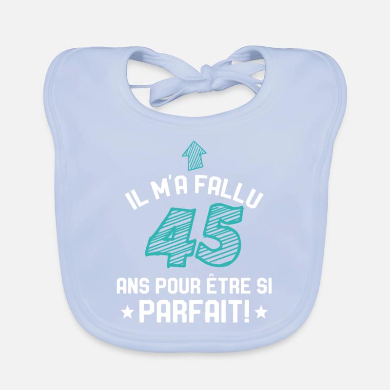 Il M'a Fallu 45 Ans Pour Etre Si Parfait Bavoir bio Bébé