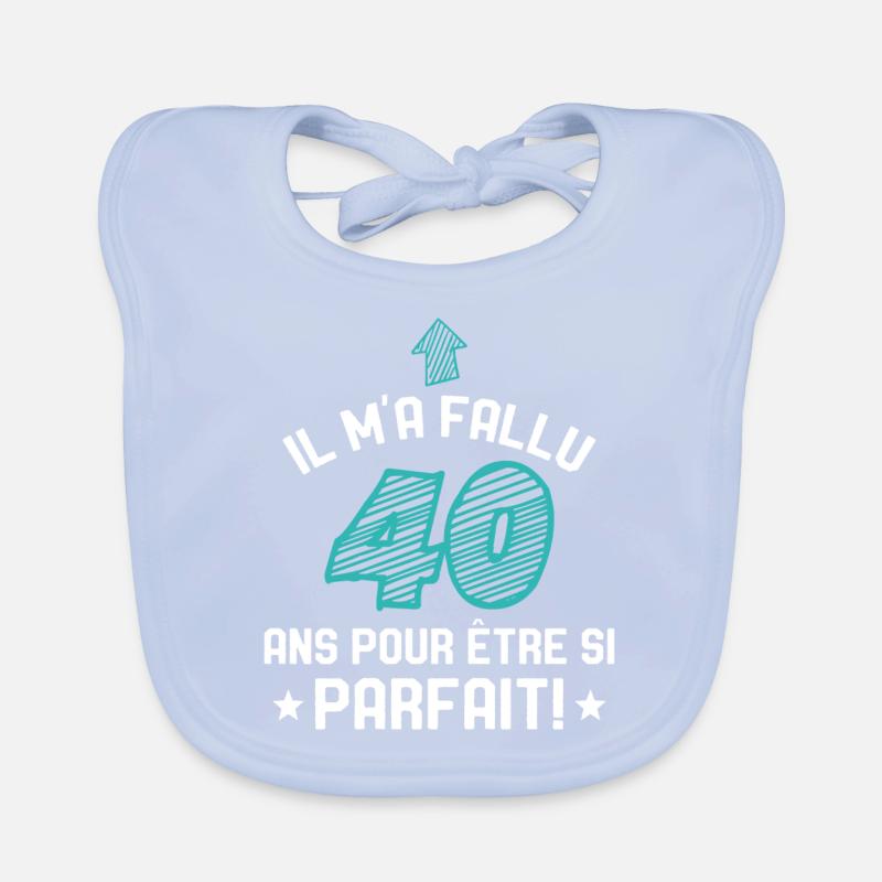 Il M'a Fallu 40 Ans Pour Etre Si Parfait Bavoir bio Bébé