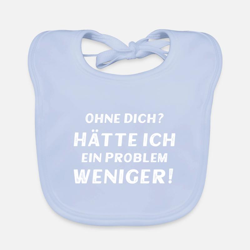Ohne dich? Hätte ich ein Problem weniger! Baby Bio-Lätzchen