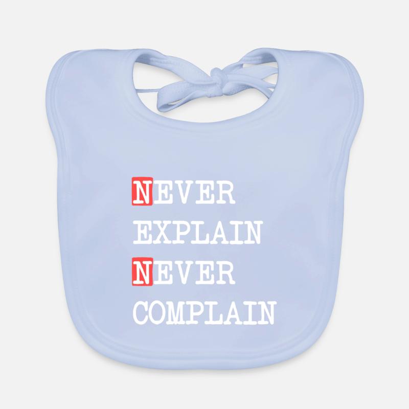 Never Explain Never Complain – Motto Saying Organic Baby Bibs