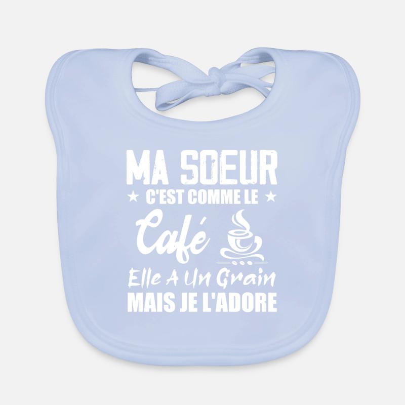 Ma Soeur C'est Comme Le Café Elle A Un Grain Mais Bavoir bio Bébé