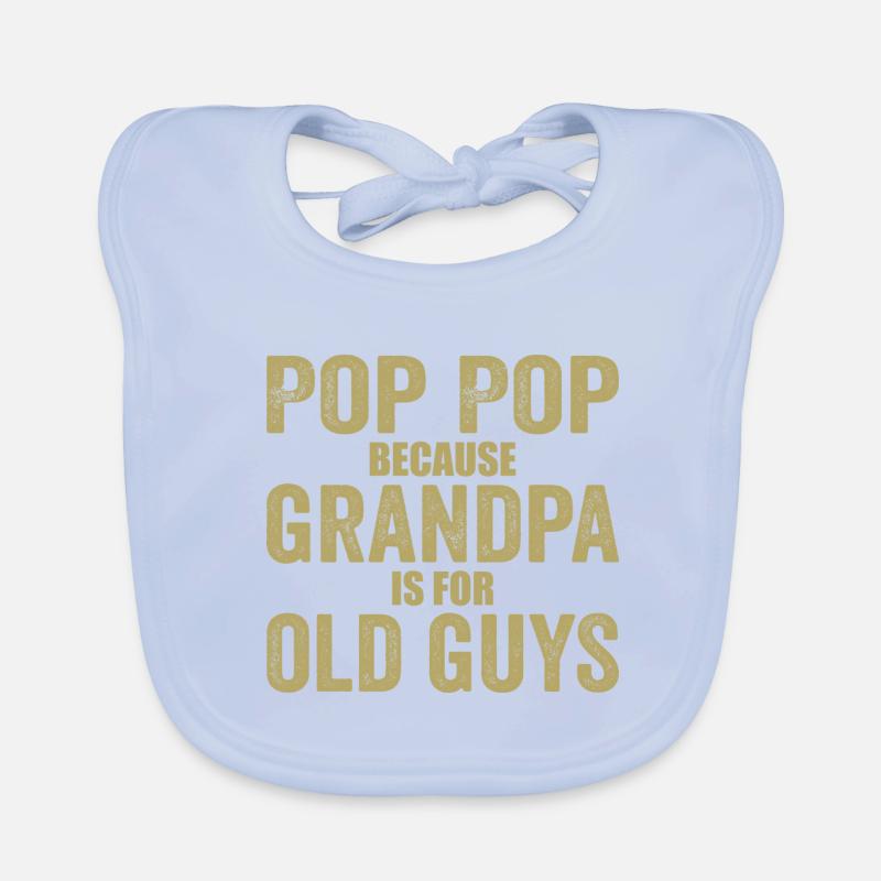 Pop Pop Because Grandpa Is For Old Guys Bavoir bio Bébé