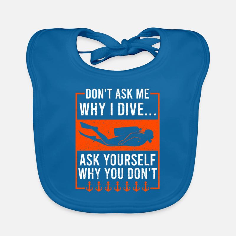 Don't Ask Me Why I Dive Funny Scuba Diving Baby Bio-Lätzchen