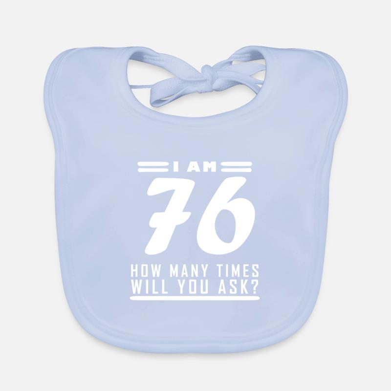 I am 76 – 76th birthday gift Organic Baby Bibs