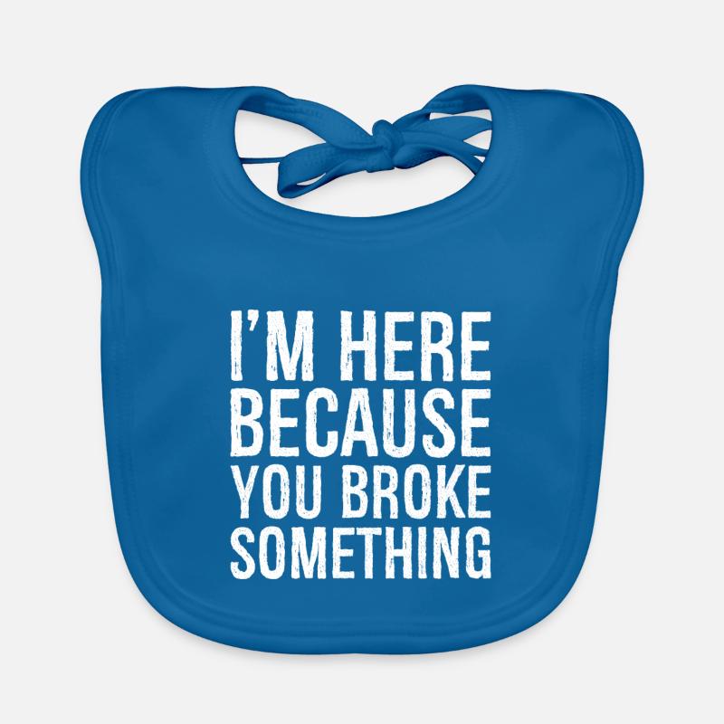 I'm here because you broke something Organic Baby Bibs