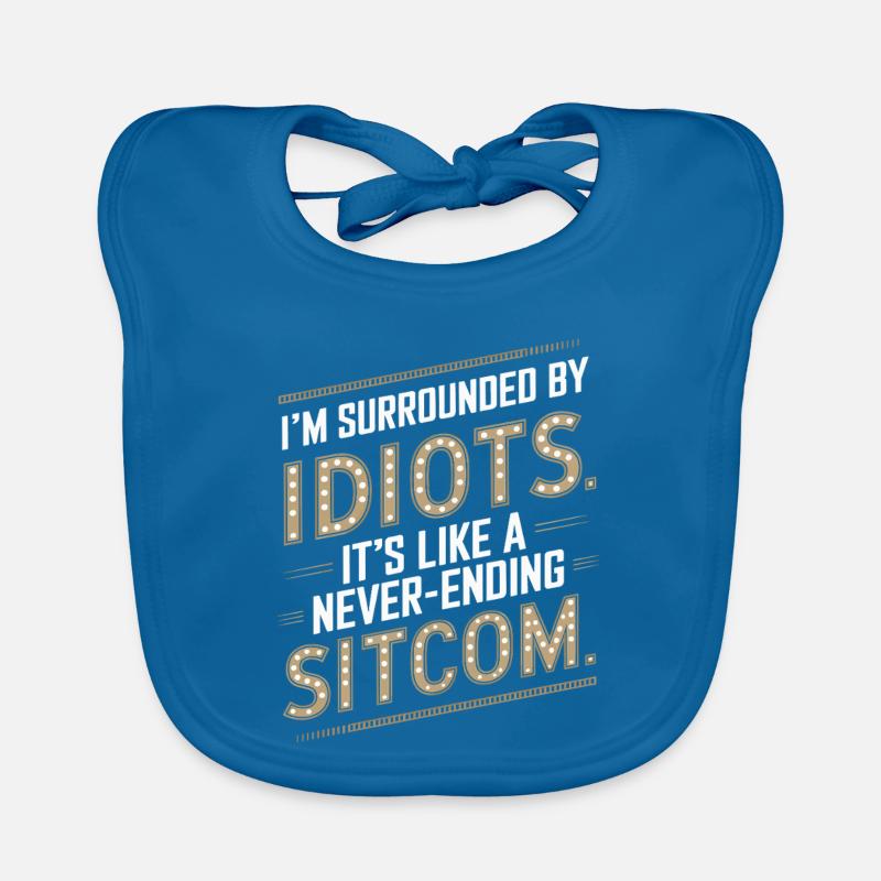 Surrounded by Idiots – Like a Never-Ending Sitcom Organic Baby Bibs