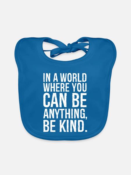 In a world where you can be anything be kind - Organic Baby Bibs - peacock-blue - Front
