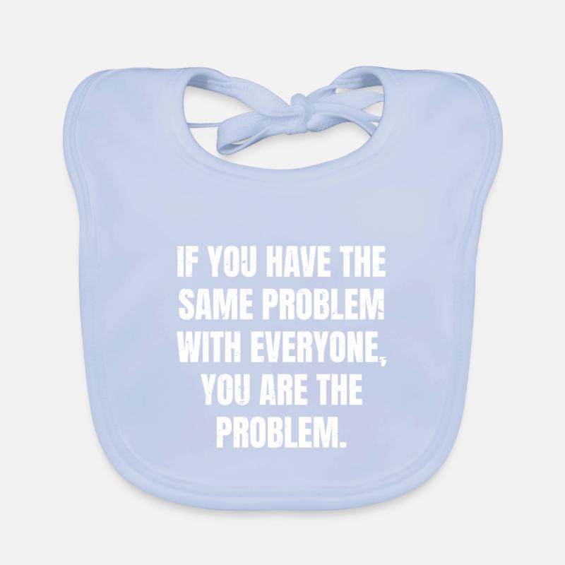 if you have the same problem with everyone you Organic Baby Bibs