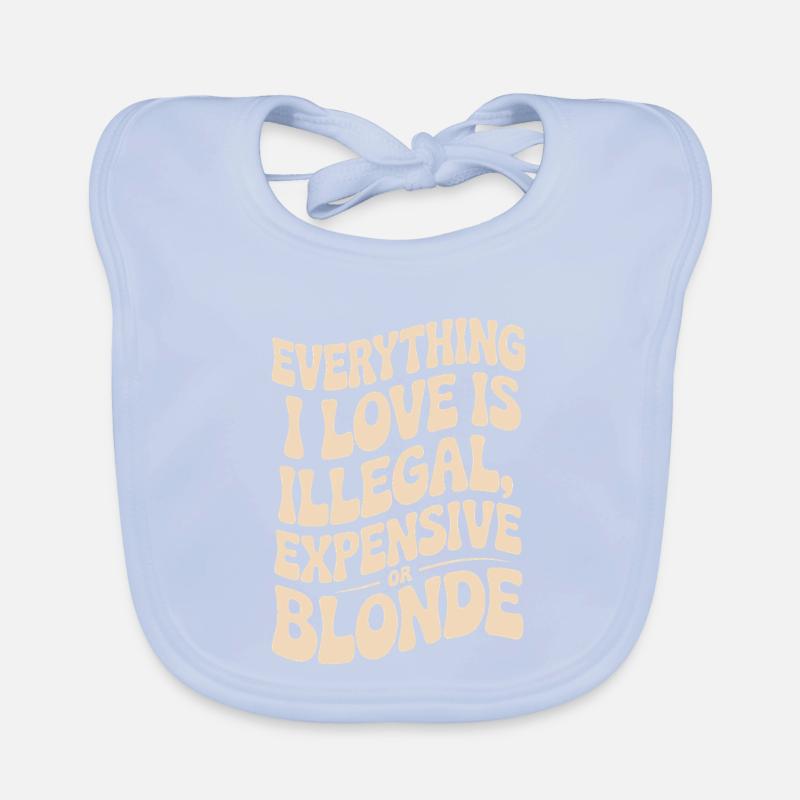 Everything I Love Illegal Expensive Blonde Männer Baby Bio-Lätzchen