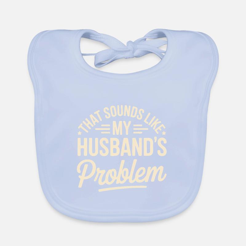 That's my husband's problem Organic Baby Bibs