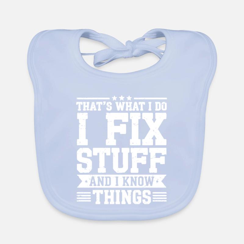 That's What I Do I Fix Stuff And I Know Things Bavoir bio Bébé