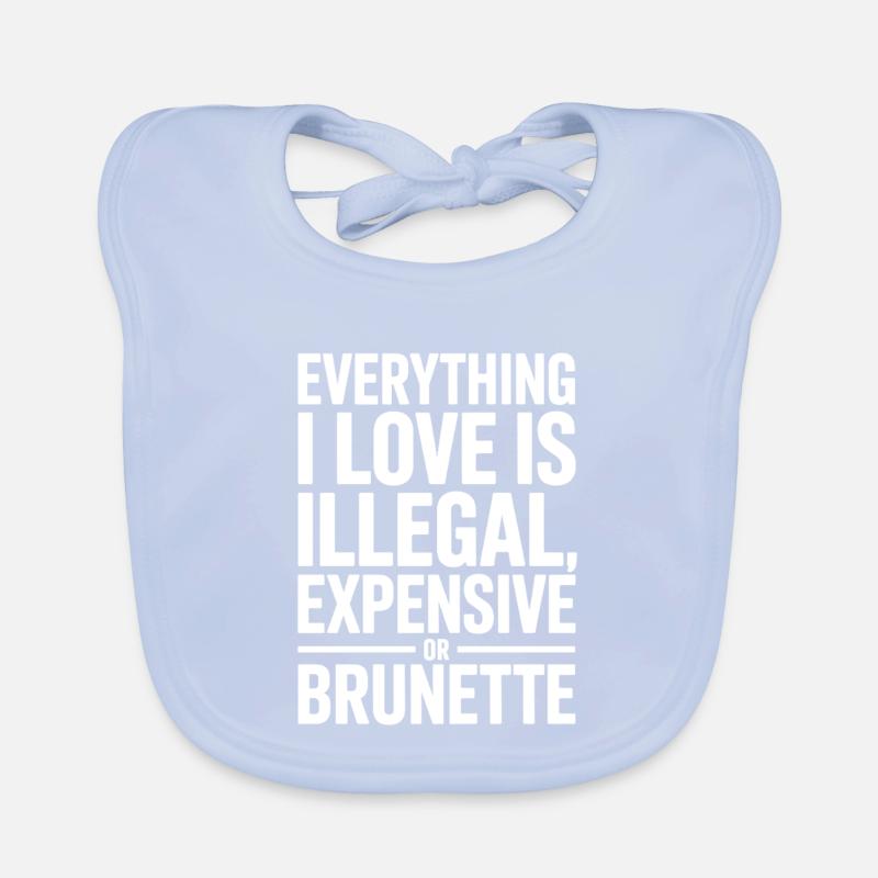 Everything I Love Is Illegal Expensive Or Brunette Baby Bio-Lätzchen