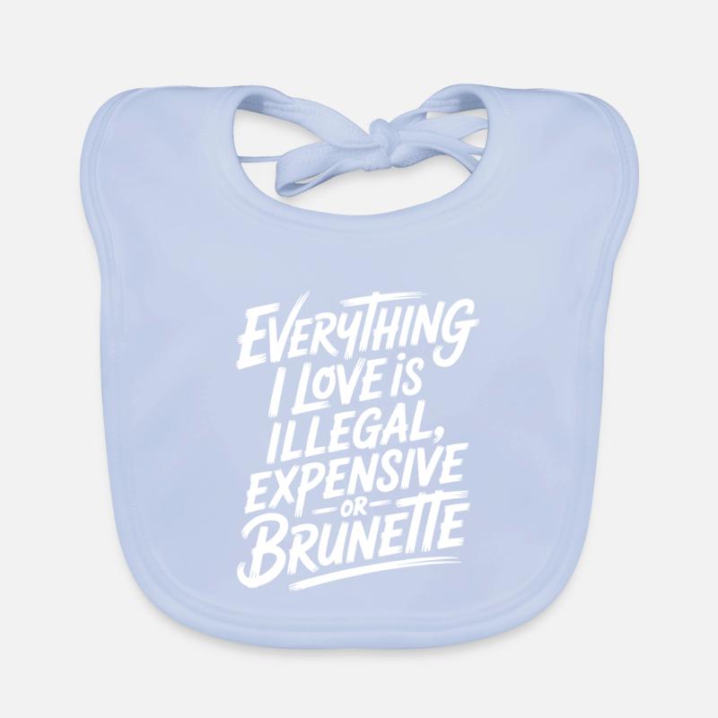 Everything I Love Is Illegal Expensive Or Brunette Baby Bio-Lätzchen