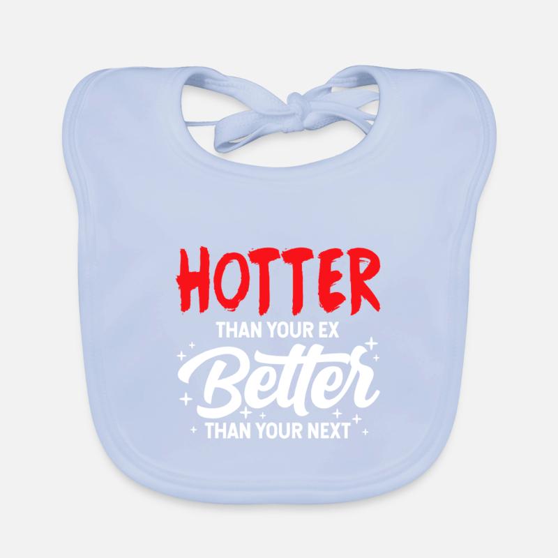 Hotter Than Your Ex, Better Than Your Next Organic Baby Bibs