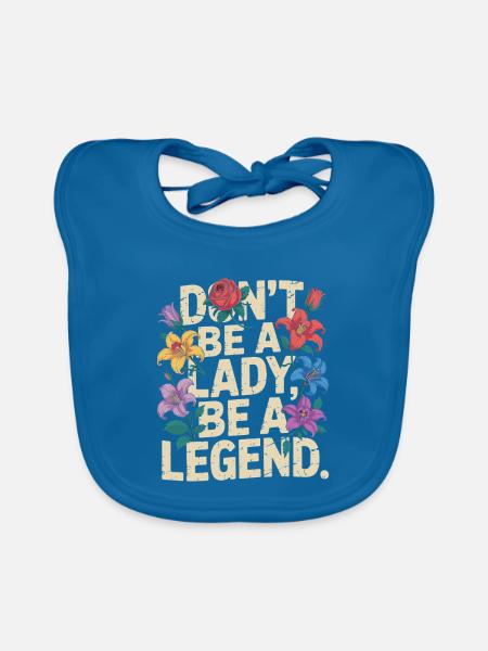 Don't be a lady be a legend Girl Power Feministin - Baby Bio-Lätzchen - Pfauenblau - Vorne
