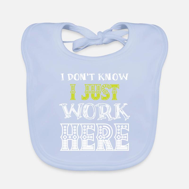 I Don't Know I Just Work Here Funny Humorous Quote Organic Baby Bibs