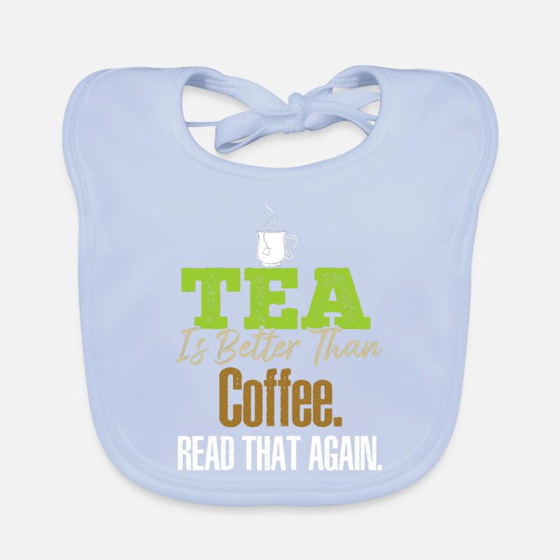 Tea Is Better Read That Again Tea Drinker Funny Te Organic Baby Bibs