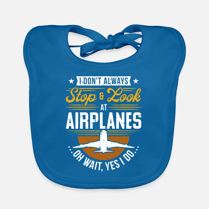 I Don't Always Stop And Look At Airplanes ... Organic Baby Bibs