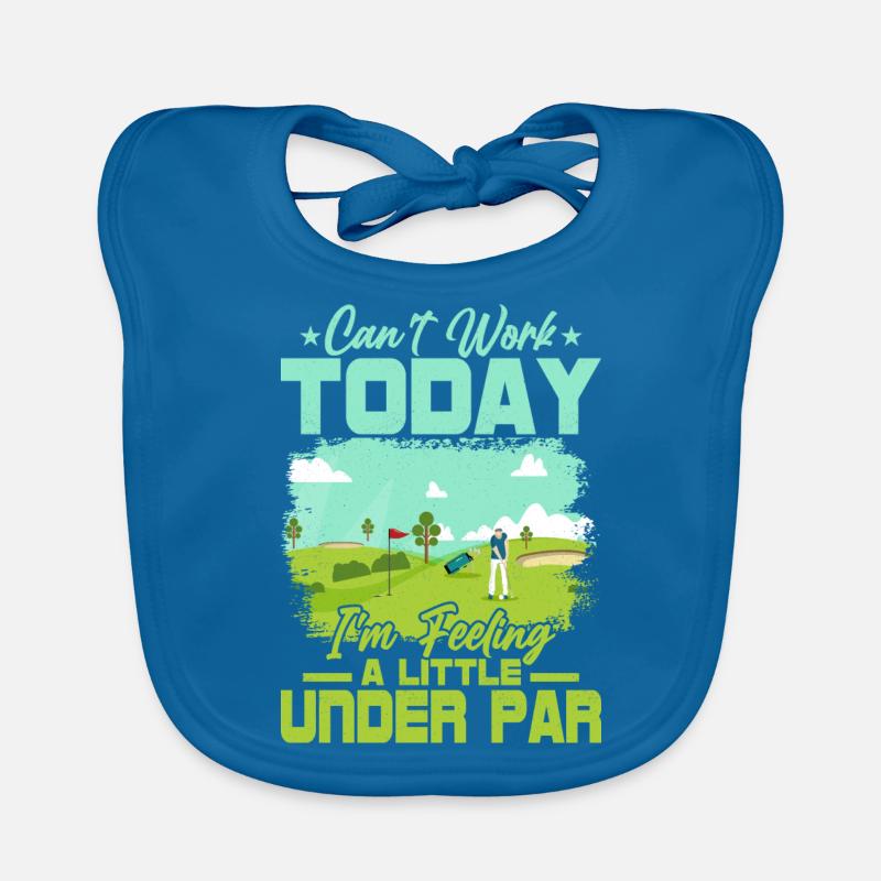Can't Work Today I'm Feeling A Little Under Par Go Baby Bio-Lätzchen