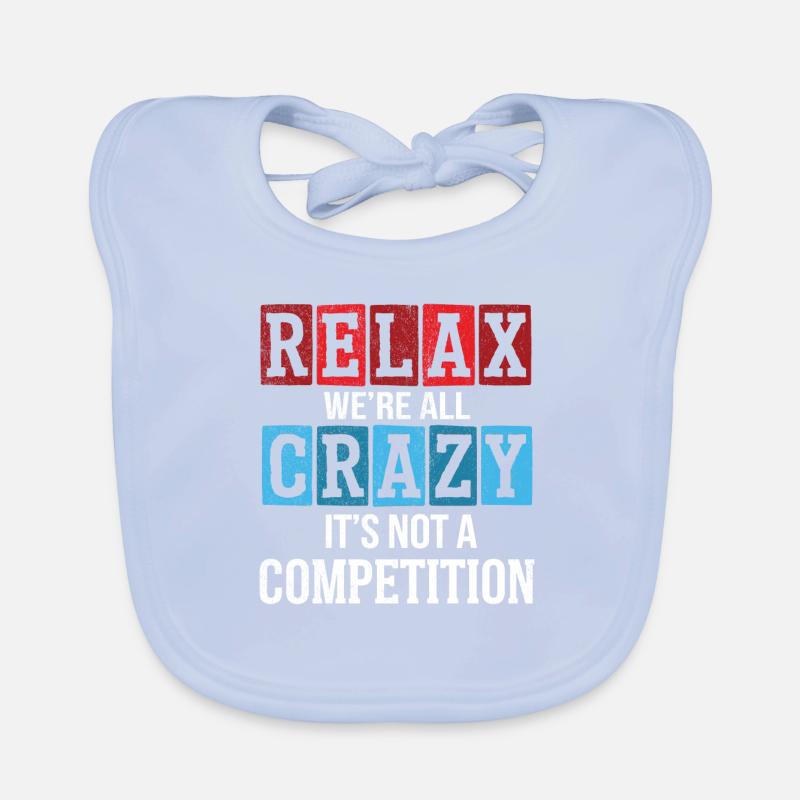 Relax we're all crazy it's not a competition Organic Baby Bibs