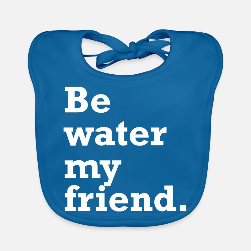 Sois de l'eau mon ami. Sois comme l'eau. Bavoir bio Bébé