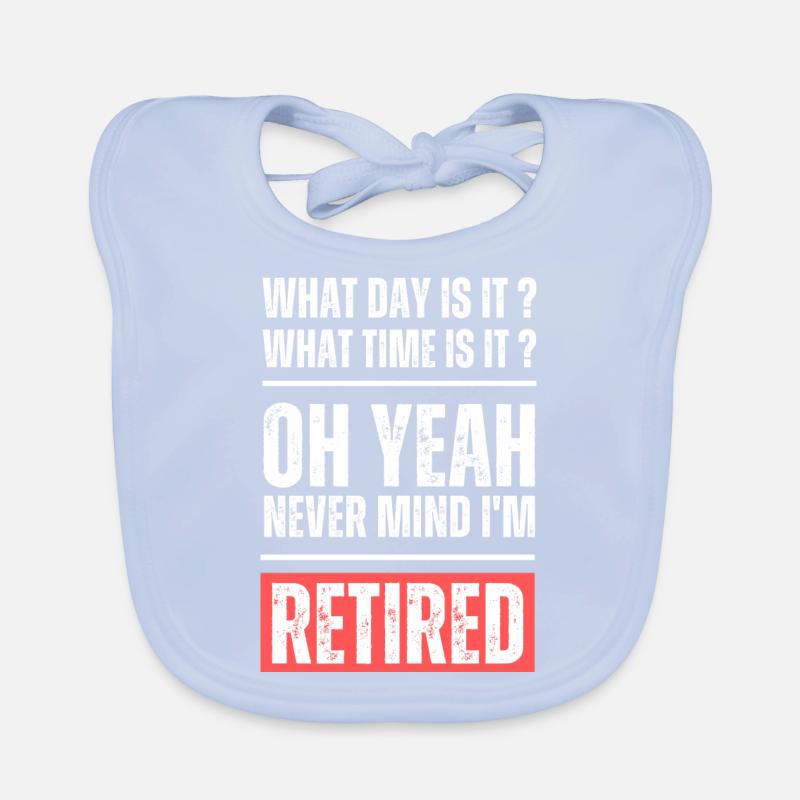 What day and time is it? Never mind I'm retired! Baby Bio-Lätzchen