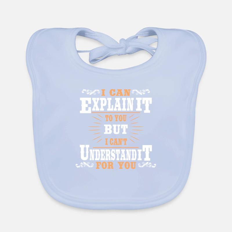 i can explain it to you but i can't understand it Organic Baby Bibs