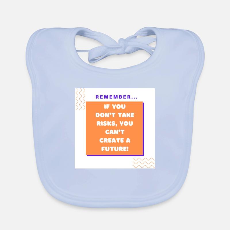 If you don t take risks you can t create a future Bavoir bio Bébé