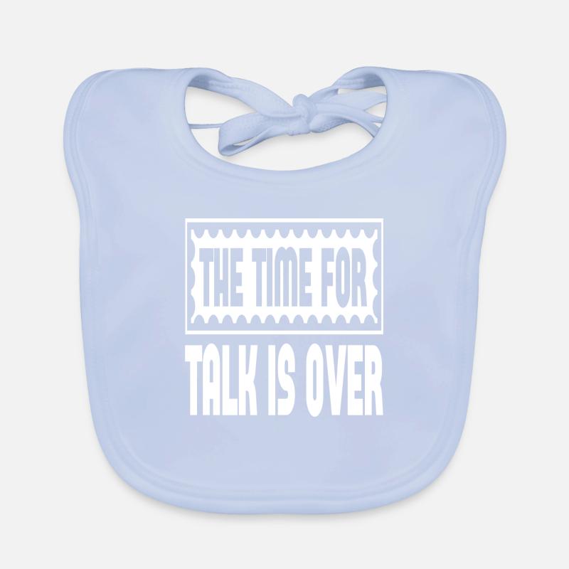 The Time For Talk Is Over Baby Bio-Lätzchen