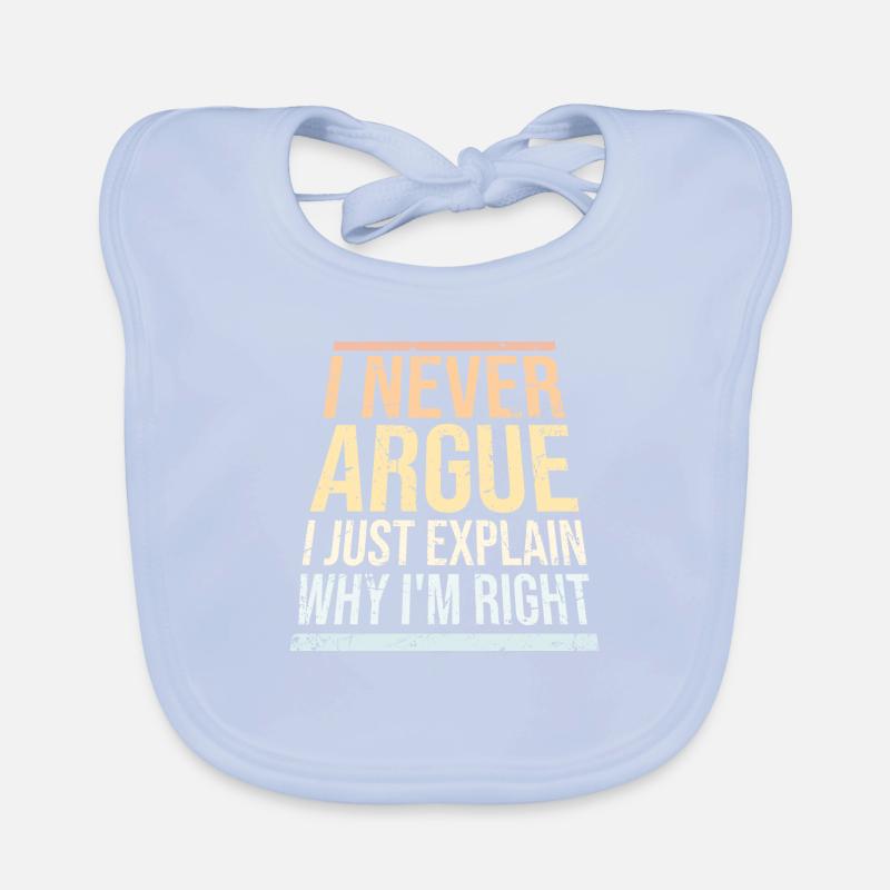 I Never Argue I Just Explain Why I'm Right Spruch Baby Bio-Lätzchen