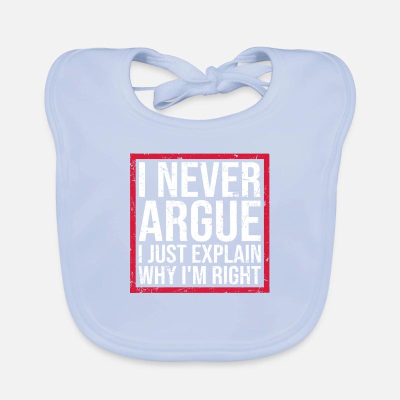 I Never Argue I Just Explain Why I'm Right Spruch Organic Baby Bibs