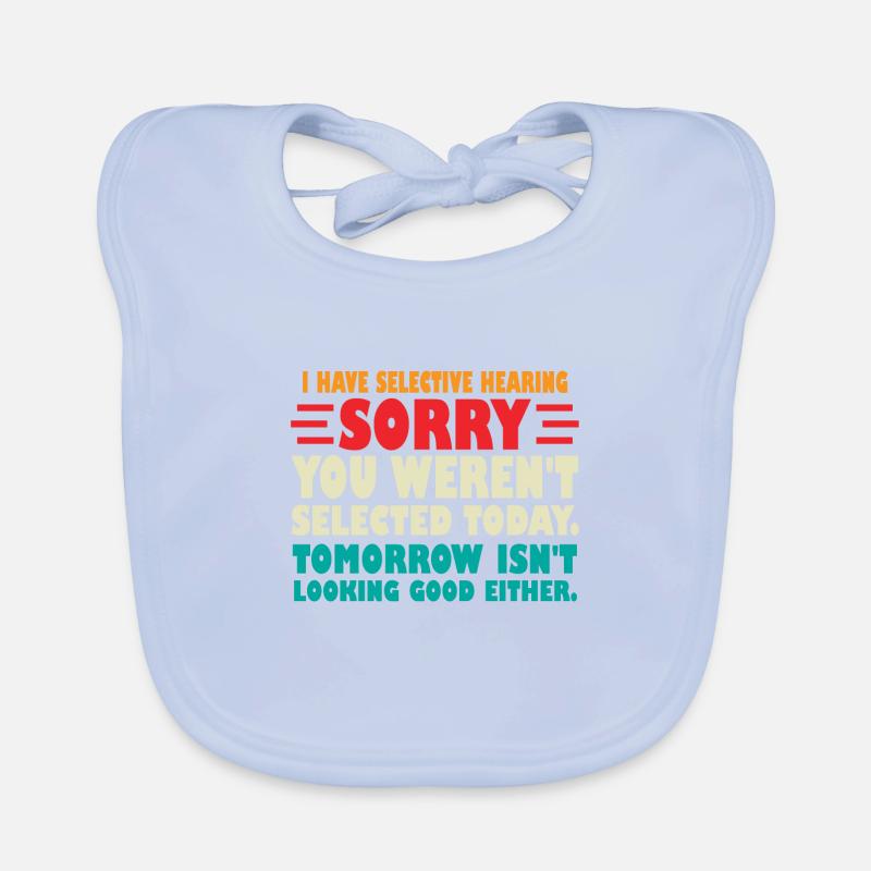 I Have Selective Hearing Sorry You Werent Selected Organic Baby Bibs