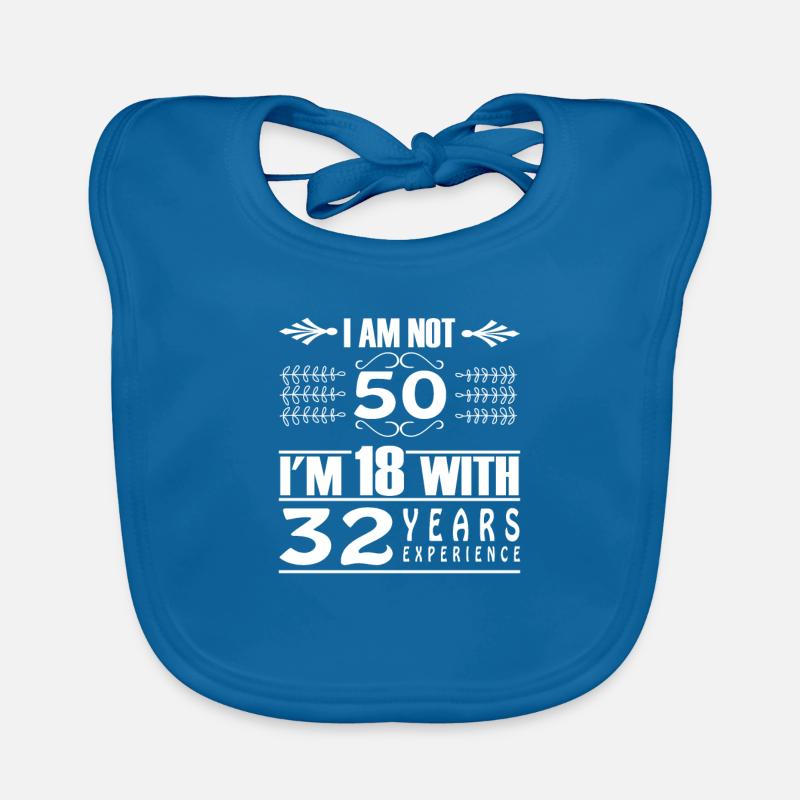 I Am Not 50 I'm 18 With 32 Years Experience Organic Baby Bibs