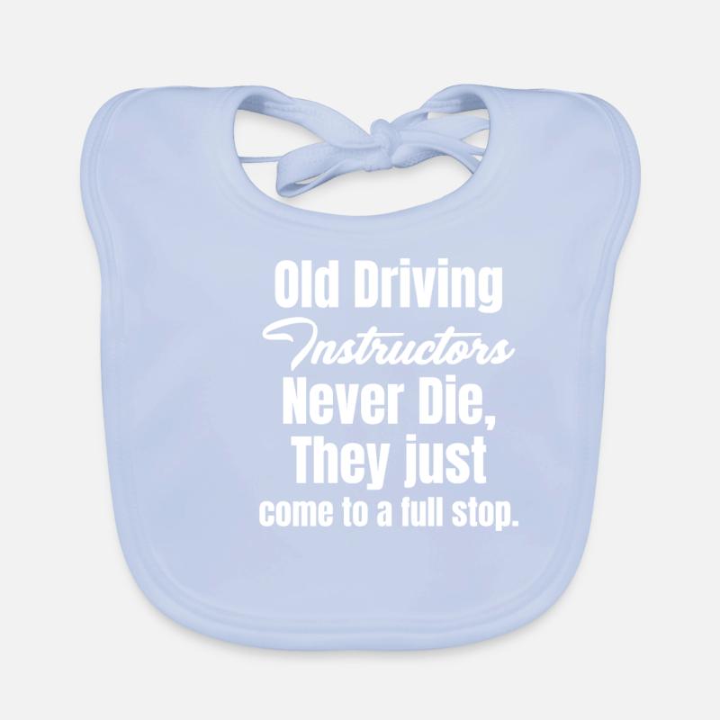 Old driving instructors never die. Driving instructor Organic Baby Bibs