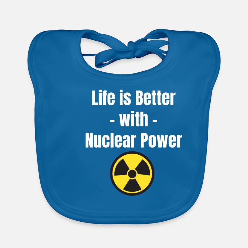 Life is better with nuclear power. Dangers Organic Baby Bibs