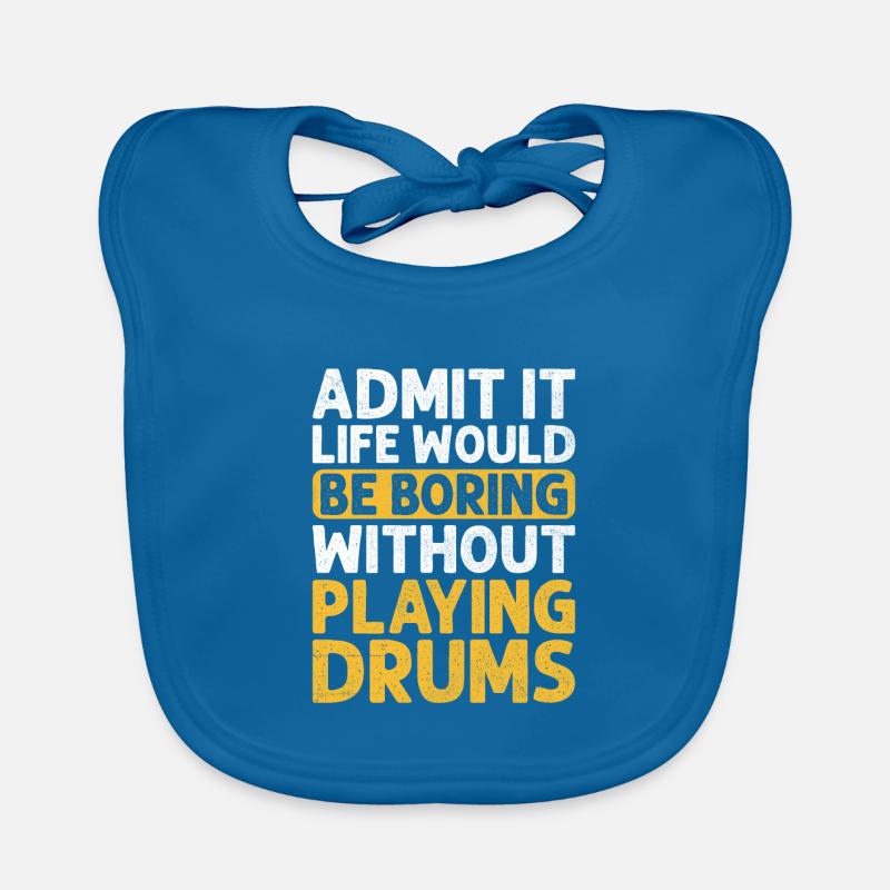 Admit It Life Would Be Boring Without Playing Drum Organic Baby Bibs