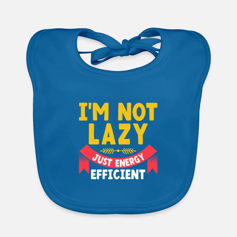 I'm Not Lazy Just Energy Efficient Sarcasm Organic Baby Bibs