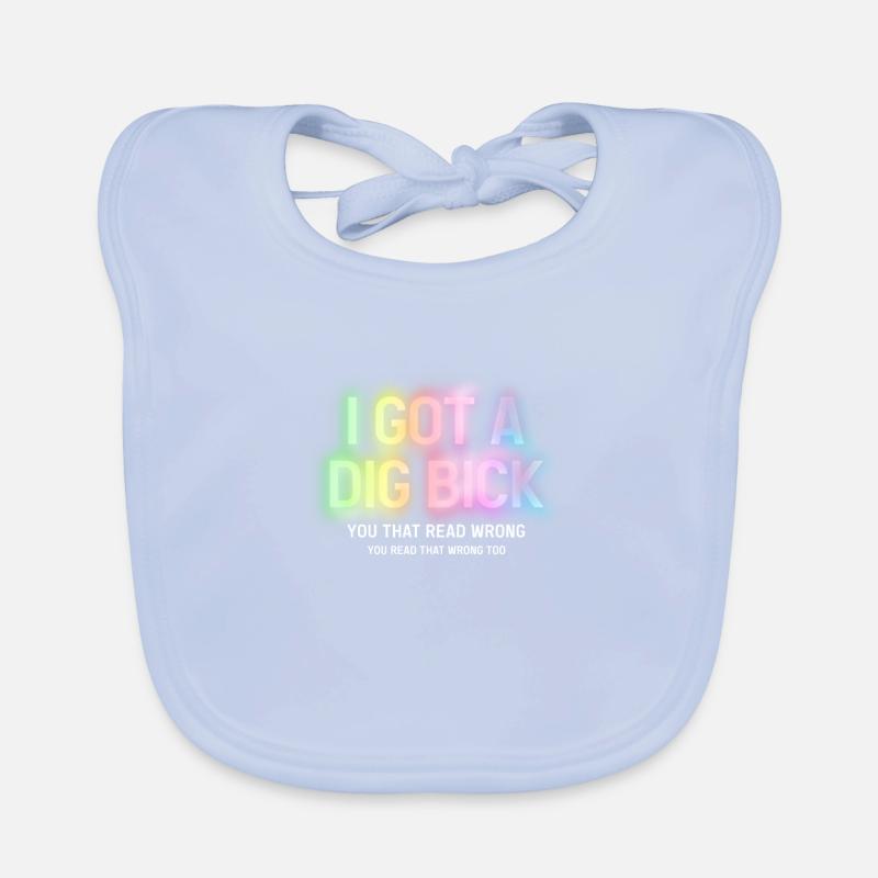 I Got A Dig Bick You That Read Wrong Baby Bio-Lätzchen