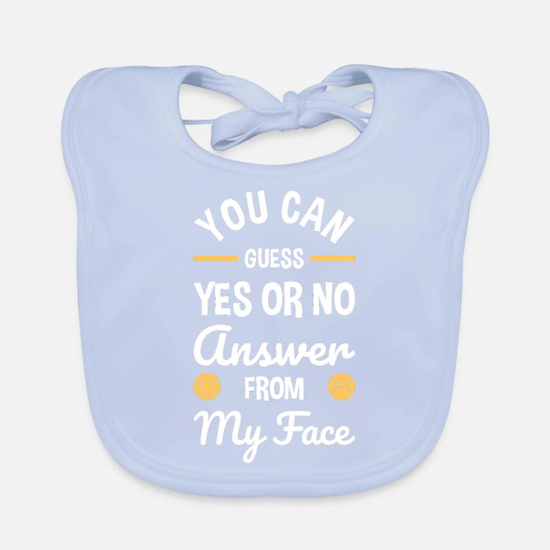 You Can Guess Yes Or No Answer From My Face Funny Organic Baby Bibs