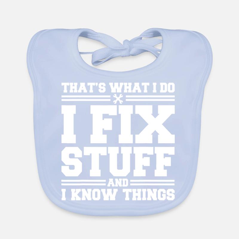 That s What I Do I Fix Stuff And I Know Things Organic Baby Bibs
