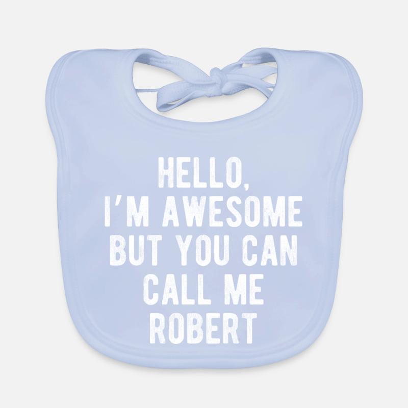 Hello I’m Awesome Call Me Robert Funny Quote Organic Baby Bibs
