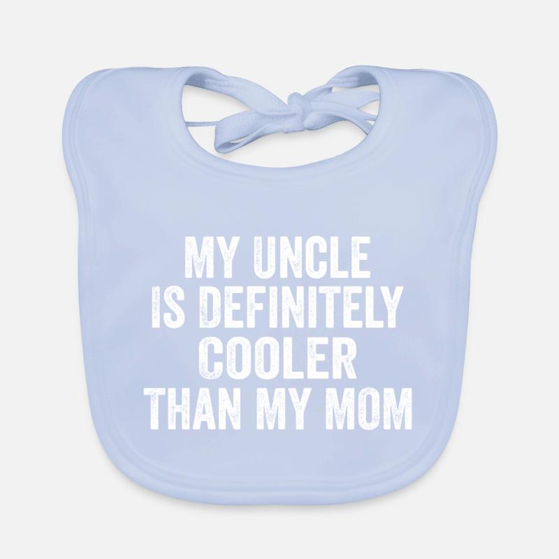 My Uncle Is Definitely Cooler Than My Mom Bavoir bio Bébé