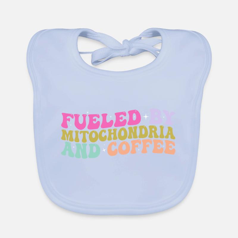 Fueled By Mitochondria And Coffee - Café Bavoir bio Bébé
