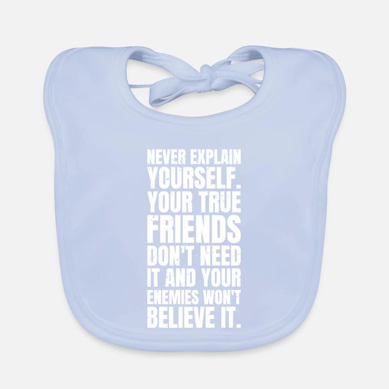 never explain yourself your true friends don't Organic Baby Bibs