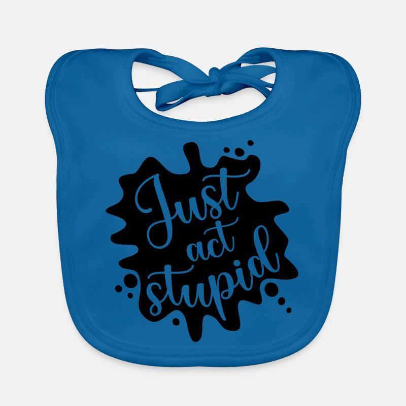 Just act stupid, stell dich dumm Baby Bio-Lätzchen