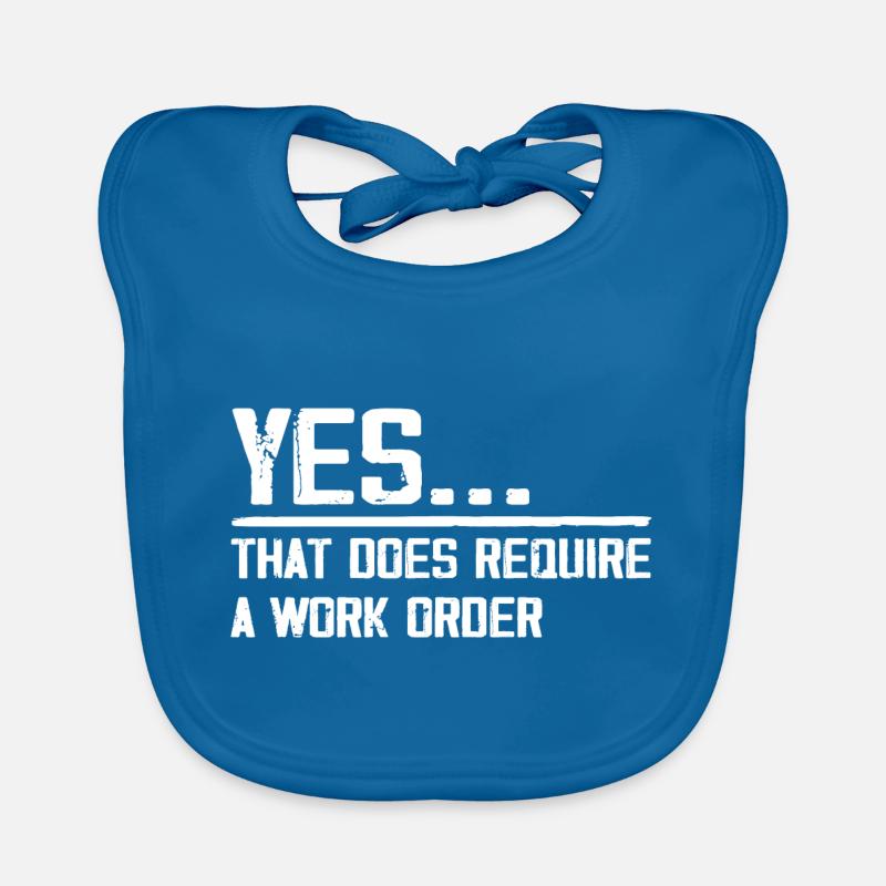 yes... that does require a work order Bavoir bio Bébé