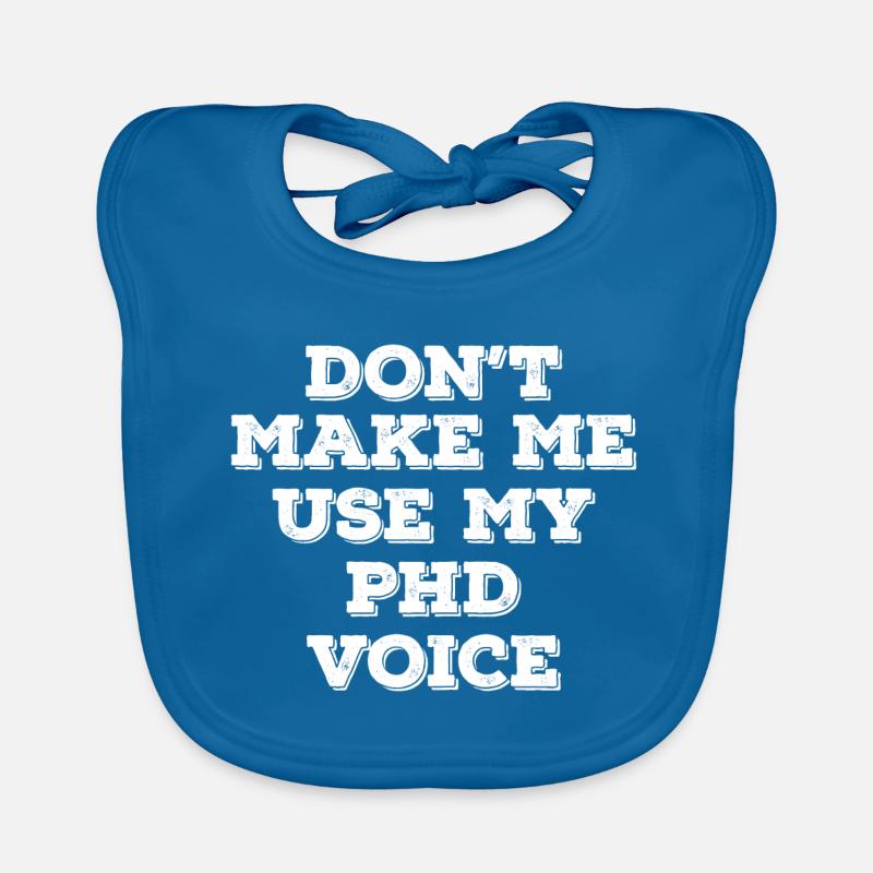 Don`t Make me use my Phd Voice Abschluss Geschenk Baby Bio-Lätzchen