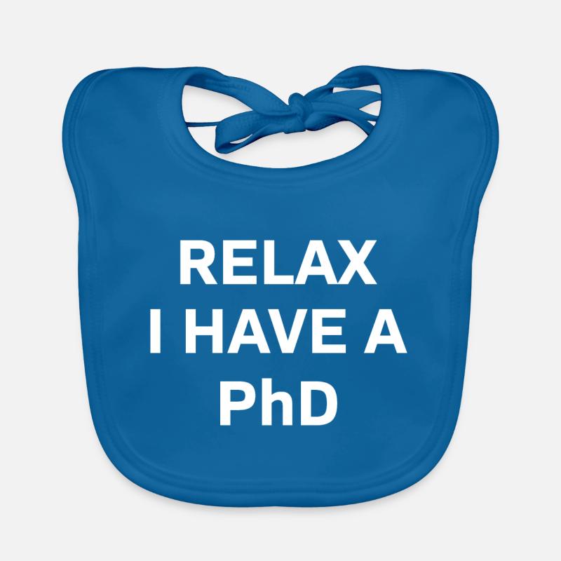 Relax i have a Phd PhD Abschkuss Gift Organic Baby Bibs