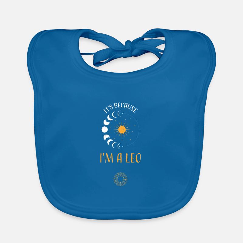 It's Because I'm A Leo - Astrology Baby Bio-Lätzchen
