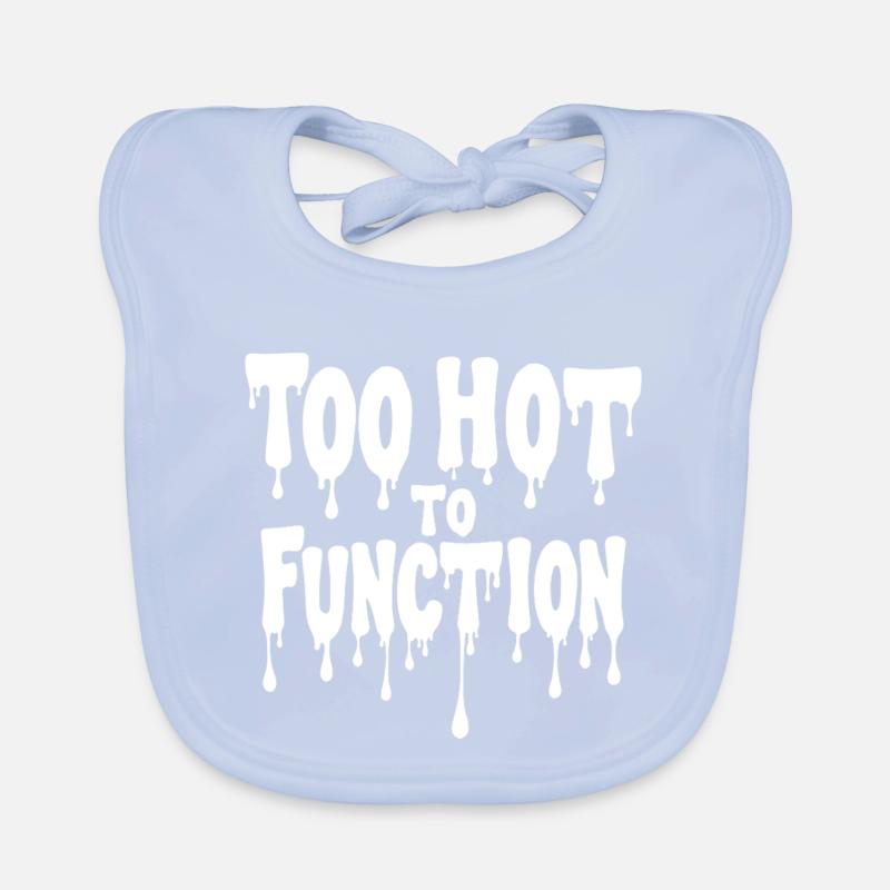 Too Hot To Function Summer Saying Funny Organic Baby Bibs